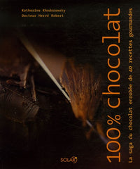 100% Chocolat: La saga du chocolat enrobée de 40 recettes gourmandes