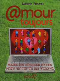 Amour toujours: Toutes les clés pour réussir votre rencontre sur internet