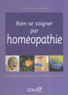 Bien se soigner par l'homéopathie