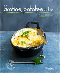 Gratins, patates & cie - Plaisirs gourmands