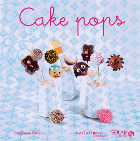 Cake Pops - Variations gourmandes