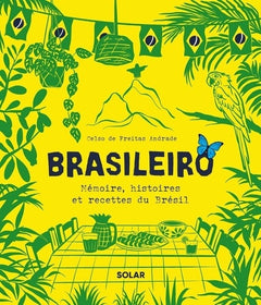 Brasileiro - Mémoire, histoires et recettes du Brésil