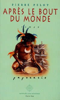Après le bout du monde : Papouasie