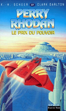 Perry Rhodan, tome 37 : Le Prix du pouvoir