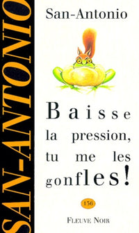 BAISSE LA PRESSION TU ME LES