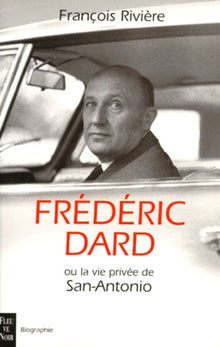 Frédéric Dard ou la vie privée de San-Antonio