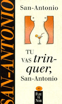 TU VAS TRINQUER SAN-ANTONIO