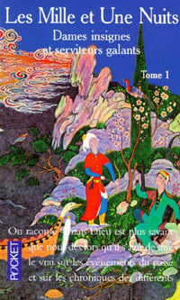 Les Mille Et Une Nuits. Tome 1, Dames Insignes Et Serviteurs Galants
