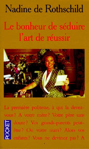 Le Bonheur de séduire, l'art de réussir le savoir-vivre du XXIe siècle
