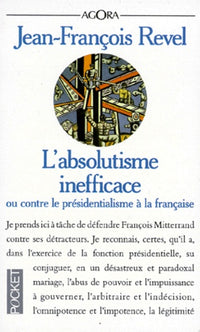 L'absolutisme inefficace ou Contre le présidentialisme à la française