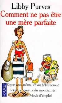 Comment ne pas être une mère parfaite