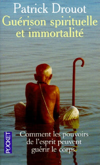 Guérison spirituelle et immortalité : Comment les pouvoirs de l'esprit peuvent guérir le corps
