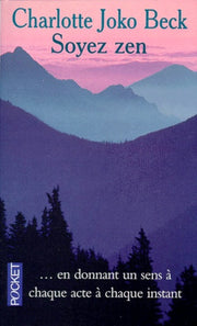 Soyez zen: La pratique du zen au quotidien