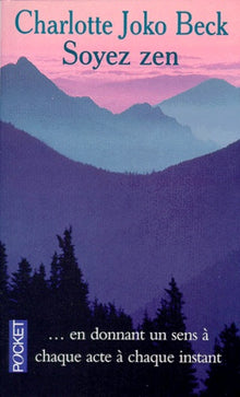 Soyez zen: La pratique du zen au quotidien