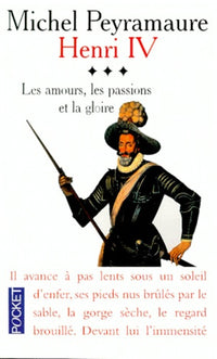 Henri Iv Tome 3 : Les Amours, Les Passions Et La Gloire