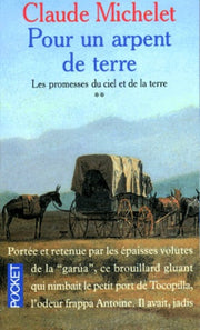 Pour un Arpent de Terre (Les Promesses Du Ciel Et De La Terre, tome 2)