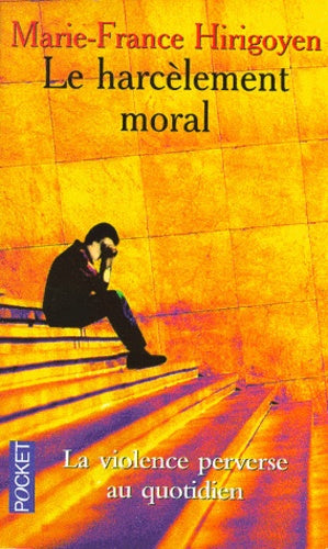 Le harcelement moral. La violence perverse au quotidien