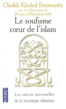 Le soufisme, coeur de l'islam : Les Valeurs universelles de la mystique islamiste
