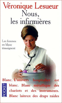 Nous, les infirmières: Les femmes en blanc témoignent