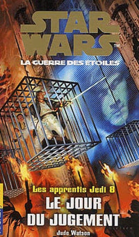 Les Apprentis Jedi - Star Wars, la guerre des étoiles, tome 8 : Le Jour du jugement