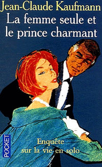 La femme seule et le prince charmant: Enquête sur la vie en solo