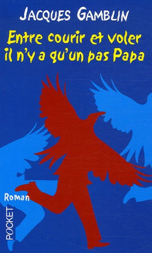 Entre courir et voler il n'y a qu'un pas Papa