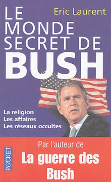 Le monde secret de Bush: La religion, les affaires, les réseaux occultes