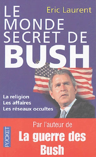 Le monde secret de Bush: La religion, les affaires, les réseaux occultes