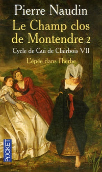 Cycle de Gui de Clairbois, n° 7 : Le champ clos de Montendre, tome 2 - L'épée dans l'herbe