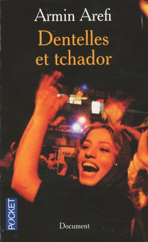 Dentelles et tchador: La vie dans l'Iran des mollahs