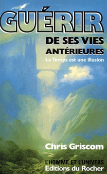 Guerir de ses vies anterieures. Le temps est une illusion