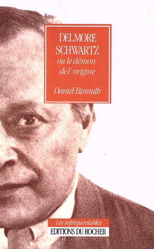 Delmore Schwartz ou Le démon de l'origine
