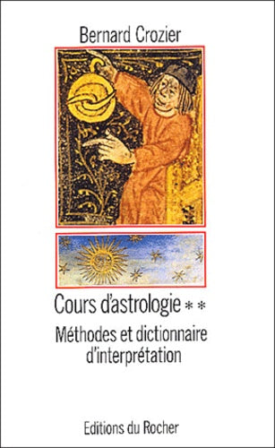Cours d'astrologie, tome 2 : méthodes et dictionnaire d'interprétation