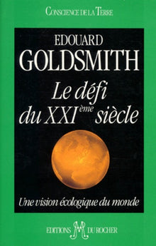 Le Defi Du Xxieme Siecle. Une Vision Ecologique Du Monde