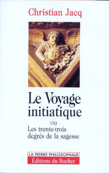 Le Voyage initiatique, ou, Les trente-trois degrés de la sagesse