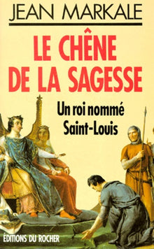 Le chêne de la sagesse, un roi nommé saint-louis.