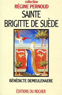 Sainte Brigitte de Suède. Mystique et femme de tête