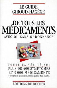 Le guide Giroud-Hagège de tous les médicaments avec ou sans ordonnance: Toute la vérité sur plus de 400 symptômes et 9000 médicaments y compris les génériques, l'homéopathie, et les plante