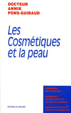 Les cosmétiques et la peau: Reconnaître son type de peau, différencier les peaux réactives irritées ou allergiques, adapter les produits de toilette et de maquillage