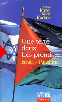 Une Terre Deux Fois Promise. Israel-Palestine, Cinquante Ans D'Histoire Racontee Par Ceux Qui L'Ont Faite