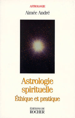 Astrologie spirituelle. Ethique et pratique