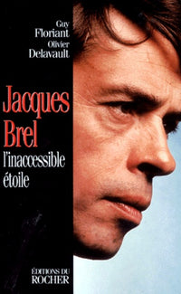 Jacques Brel. L'Inaccessible Etoile