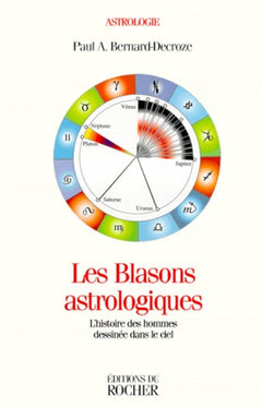 Les Blasons astrologiques. L'Histoire des hommes dessinée dans le ciel
