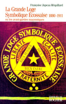 La Grande Loge symbolique écossaise: 1880-1911 ou Les Avant-gardes maçonniques