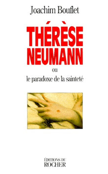 Thérèse Neumann ou Le paradoxe de la sainteté