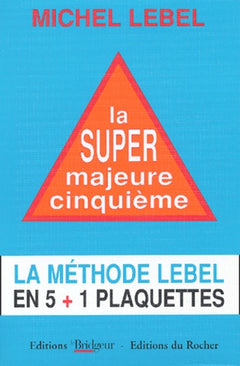 La super majeur cinquième. Méthode Lebel en 5+1 plaquettes