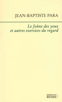 Le Jeûne des yeux et autres exercices du regard