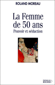 La femme de 50 ans : pouvoir et séduction