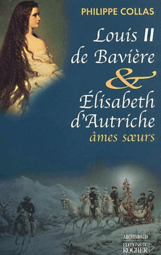 Louis II de Bavière et Elisabeth d'Autriche, âmes soeurs