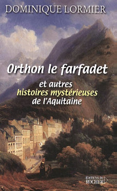 Orthon, le farfadet et autres histoires mystérieuses de l'Aquitaine